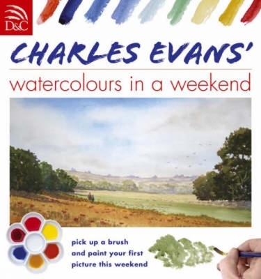 Charles Evans' Watercolours in a Weekend - Evans, Charles