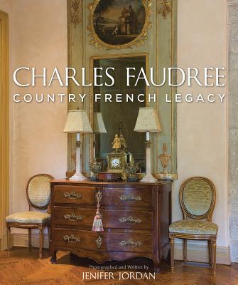 Charles Faudree Country French Legacy - Jordan, Jenifer, and Carpenter, Bill (Foreword by)