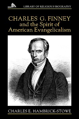 Charles G. Finney and the Spirit of American Evangelicalism - Hambrick-Stowe, Charles