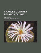 Charles Godfrey Leland; A Biography Volume 1