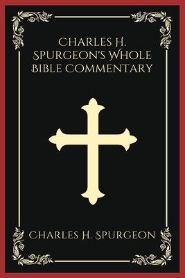 Charles H. Spurgeon's Whole Bible Commentary - Spurgeon, Charles H