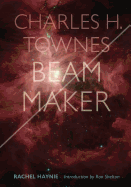 Charles H. Townes: Beam Maker
