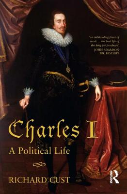 Charles I: A Political Life - Cust, Richard