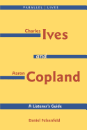 Charles Ives and Aaron Copland - A Listener's Guide: Parallel Lives Series No. 1: Their Lives and Their Music