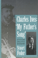 Charles Ives: My Fathers Song: A Psychoanalytic Biography