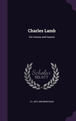 Charles Lamb: His Homes and Haunts - Bensusan, S L 1872-1958