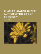 Charles Lowder, by the Author of 'The Life of St. Teresa'. - Trench, Maria