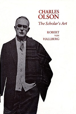 Charles Olson: The Scholar's Art - Von Hallberg, Robert