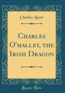 Charles O'Malley, the Irish Dragon (Classic Reprint)