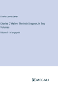 Charles O'Malley; The Irish Dragoon, In Two Volumes: Volume 1 - in large print