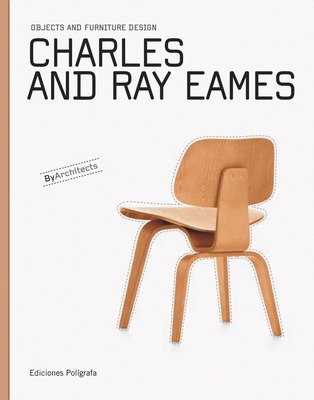 Charles & Ray Eames: Objects and Furniture Design by Architects - Eames, Charles, and Eames, Ray, and Garca Hintze, Laura (Editor)