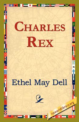 Charles Rex - Dell, Ethel May, and 1st World Library (Editor), and 1stworld Library (Editor)