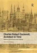 Charles Robert Cockerell, Architect in Time: Reflections Around Anachronistic Drawings