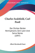 Charles Sealsfield, Carl Postl: Der Dichter Beider Hemispharen, Sein Leen Und Seine Werke (1897)