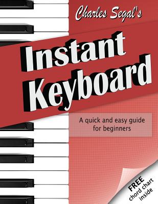 Charles Segal's Instant Keyboard - Segal, Colleen, and Segal, Charles