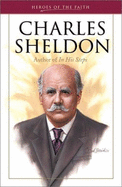 Charles Sheldon: Author of "In His Steps"