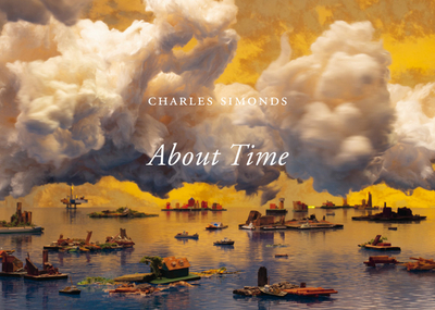 Charles Simonds / Herbert Molderings: About Time - Simonds, Charles (Artist), and Molderings, Herbert (Text by)