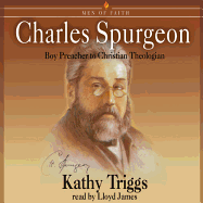 Charles Spurgeon: Boy Preacher to Christian Theologian - Triggs, Kathy, and James, Lloyd (Read by)