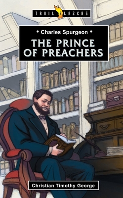 Charles Spurgeon: Prince of Preachers - George, Christian