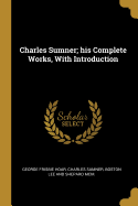 Charles Sumner; His Complete Works, with Introduction