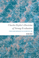 Charles Taylor's Doctrine of Strong Evaluation: Ethics and Ontology in a Scientific Age