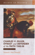 Charles V: Ruler, Dynast and Defender of the Faith, 1500-58