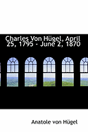 Charles Von Hugel, April 25, 1795 - June 2, 1870