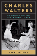 Charles Walters: The Director Who Made Hollywood Dance