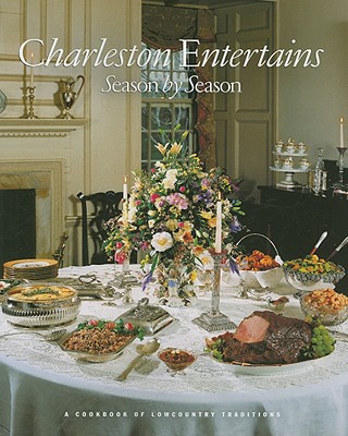 Charleston Entertains: Season by Season - Cotton, Ann Copenhaver, and Gaillard, Henrietta Freeman, and Willis, Jo Anne Joyner