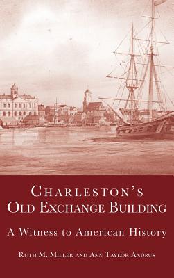 Charleston's Old Exchange Building: A Witness to American History - Andrus, Ann Taylor, and Miller, Ruth M