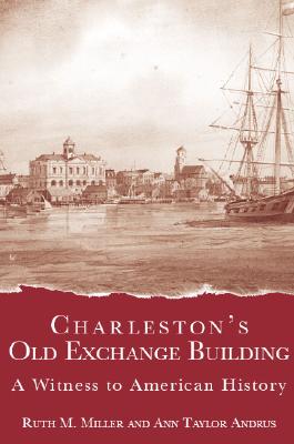 Charleston's Old Exchange Building: A Witness to American History - Miller, Ruth M, and Andrus, Ann Taylor