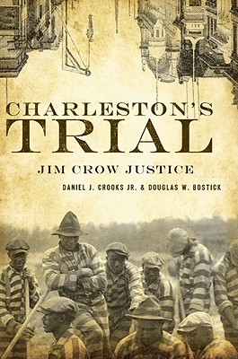 Charleston's Trial: Jim Crow Justice - Crooks Jr, Daniel J, and Bostick, Douglas W