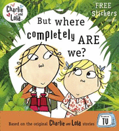 Charlie and Lola: But Where Completely are We?