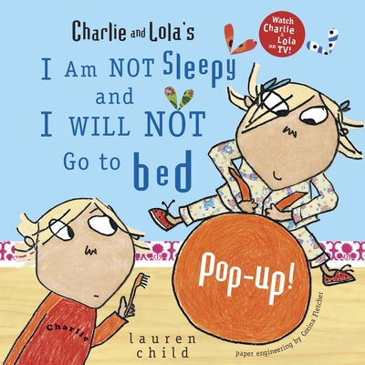 Charlie and Lola's I Am Not Sleepy and I Will Not Go to Bed Pop-Up - Child, Lauren, and Fletcher, Corina (Designer)