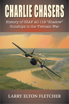 Charlie Chasers: History of USAF Ac-119 - Fletcher, Larry Elton, Dr.