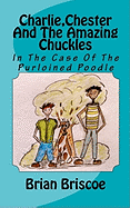 Charlie, Chester and the Amazing Chuckles: In the Case of the Purloined Poodle