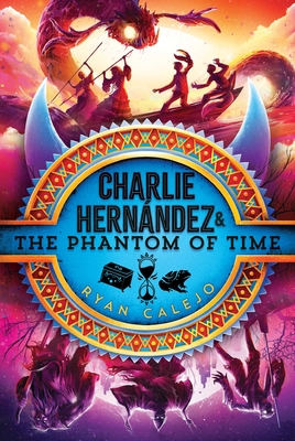 Charlie Hernndez & the Phantom of Time - Calejo, Ryan