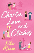 Charlie, Love and Clichs: the TikTok sensation. The new novel from the bestselling author of To Love Jason Thorn