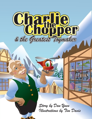 Charlie the Chopper and The Greatest Toymaker - Yuen, Daniel