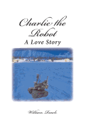 Charlie the Robot: A Love Story