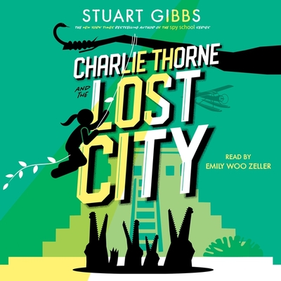 Charlie Thorne and the Lost City - Gibbs, Stuart, and Zeller, Emily Woo (Read by)