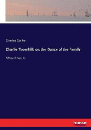 Charlie Thornhill; or, the Dunce of the Family: A Novel: Vol. II.