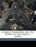 Charlie Thornhill; Or, the Dunce of the Family, a Novel; Volume 3