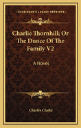 Charlie Thornhill; Or the Dunce of the Family V2
