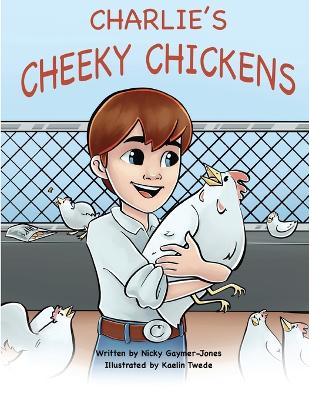 Charlie's Cheeky Chickens: Read Aloud Books, Books for Early Readers, Making Alliteration Fun! - Gaymer-Jones, Nicky