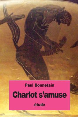 Charlot S'Amuse - Bonnetain, Paul