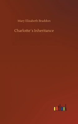 Charlottes Inheritance - Braddon, Mary Elizabeth