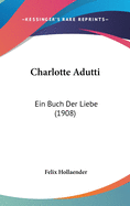 Charlotte Adutti: Ein Buch Der Liebe (1908)