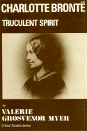 Charlotte Brontl: Truculent Spirit