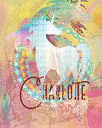 Charlotte: Colorful Rainbow Unicorn - 100 Pages 8"X10" Girl's Composition Wide Ruled Notebook